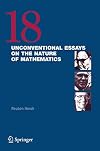18 Unconventional Essays on the Nature of Mathematics