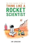 The Seven Secrets of How to Think Like a Rocket Scientist