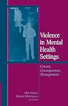 Violence in Mental Health Settings: Causes, Consequences, Management