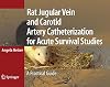 Rat Jugular Vein and Carotid Artery Catheterization for Acute Survival Studies: A Practical Guide