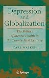 Depression and Globalization: The Politics of Mental Health in the 21st Century