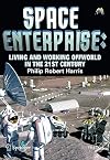 Space Enterprise: Living and Working Offworld in the 21st Century