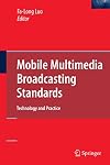 Mobile Multimedia Broadcasting Standards Technology and Practice