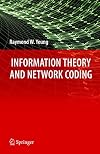 Information Theory and Network Coding (Information Technology: Transmission, Processing and Storage)