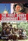 The First Soviet Cosmonaut Team: Their Lives and Legacies (Springer Praxis Books)