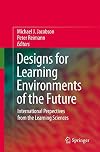 Designs for Learning Environments of the Future International Perspectives from the Learning Sciences