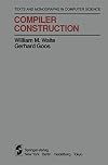 Compiler Construction (Monographs in Computer Science)