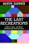 The Last Recreations: Hydras, Eggs, and Other Mathematical Mystifications