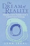 The Dream of Reality: Heinz Von Foerster's Constructivism (A Norton professional book)