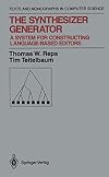Synthesizer Generator: A System for Constructing Language-Based Editors (Texts and Monographs in Computer Science)