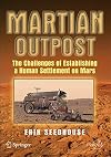 Martian Outpost: The Challenges of Establishing a Human Settlement on Mars (Springer Praxis Books / Space Exploration)