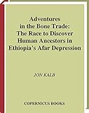 Adventures In The Bone Trade The Race To Discover Human Ancestors In Ethiopias Afar Depression