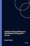 Handbook of Classical Rhetoric in the Hellenistic Period, 330 B.C.-A.D. 400