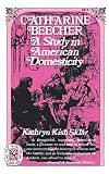 Catharine Beecher: A Study in American Domesticity