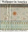 Wallpaper in America: From the Seventeenth Century to World War I
