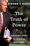 The Truth of Power: Intellectual Affairs in the Clinton White House