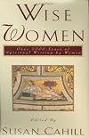 Wise Women: Over Two Thousand Years of Spiritual Writing by Women