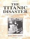 The Titanic Disaster: As Reported in the British National Press, April-July 1912