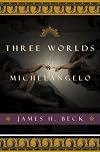 Three Worlds of Michelangelo
