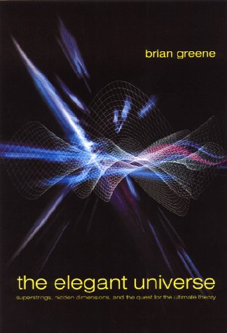 The Elegant Universe: Superstrings, Hidden Dimensions, and the Quest for the Ultimate Theory book cover