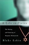A Life in Pieces: The Making and Unmaking of Binjamin Wilkomirski