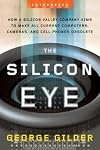 The Silicon Eye: How a Silicon Valley Company Aims to Make All Current Computers, Cameras, and Cell Phones Obsolete (Ent