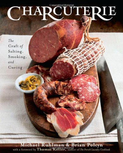 Charcuterie: The Craft of Salting, Smoking, and Curing (By: Michael Ruhlman,Brian Polcyn) cover