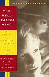 The Well-Trained Mind: A Guide to Classical Education at Home, Revised and Updated Edition
