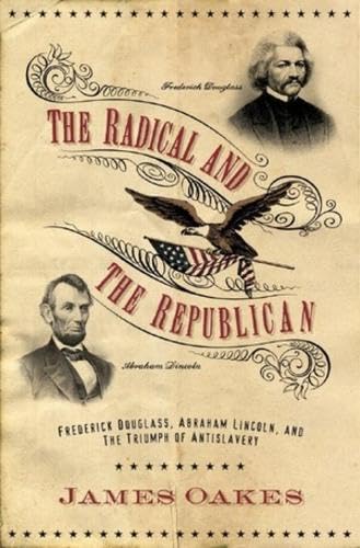 The Radical and the Republican: Frederick Douglass, Abraham Lincoln, and the Triumph of Antislavery Politics book cover