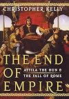 The End of Empire: Attila the Hun and the Fall of Rome