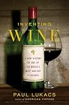 Inventing Wine: A New History of One of the World's Most Ancient Pleasures