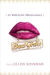 Bad Girls : 26 Writers Misbehave