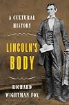 Lincoln's Body: A Cultural History