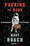 Packing For Mars The Curious Science Of Life In The Void