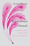 Supernormal Stimuli: How Primal Urges Overran Their Evolutionary Purpose