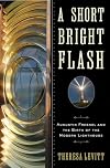 A Short Bright Flash: Augustin Fresnel and the Birth of the Modern Lighthouse