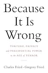 Because It Is Wrong: Torture, Privacy and Presidential Power in the Age of Terror