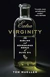 Extra Virginity: The Sublime and Scandalous World of Olive Oil