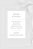 Mind Fixers Psychiatrys Troubled Search For The Biology Of Mental Illness