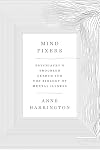 Mind Fixers: Psychiatry's Troubled Search for the Biology of Mental Illness
