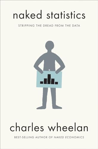 Naked Statistics: Stripping the Dread from the Data by Charles Wheelan