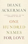One Hundred Names for Love: A Stroke, a Marriage, and the Language of Healing