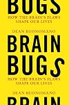 Brain Bugs: How the Brain's Flaws Shape Our Lives