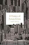 A History of Future Cities