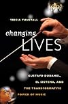 Changing Lives: Gustavo Dudamel, El Sistema, and the Transformative Power of Music