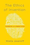 The Ethics of Invention: Technology and the Human Future