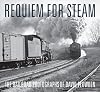 Requiem for Steam: The Railroad Photographs of David Plowden