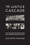 The Justice Cascade: How Human Rights Prosecutions Are Changing World Politics (The Norton Series in World Politics)