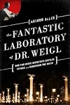 The Fantastic Laboratory of Dr. Weigl: How Two Brave Scientists Battled Typhus and Sabotaged the Nazis
