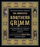 The Annotated Brothers Grimm The Bicentennial Edition